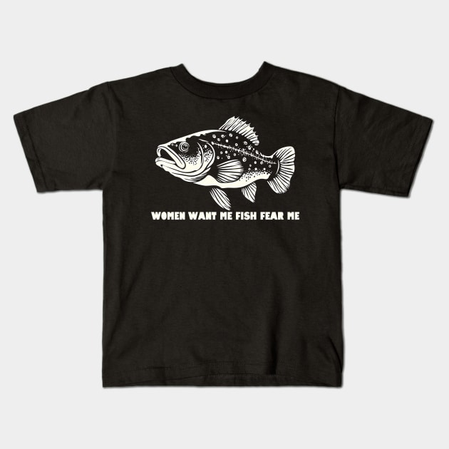Women Want Me Fish Fear Me Kids T-Shirt by WildPackDesign